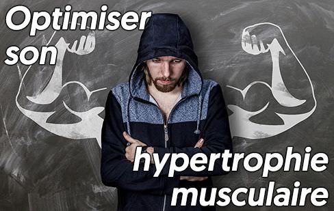comment optimiser son hypertrophie et sa croissance musculaire?
